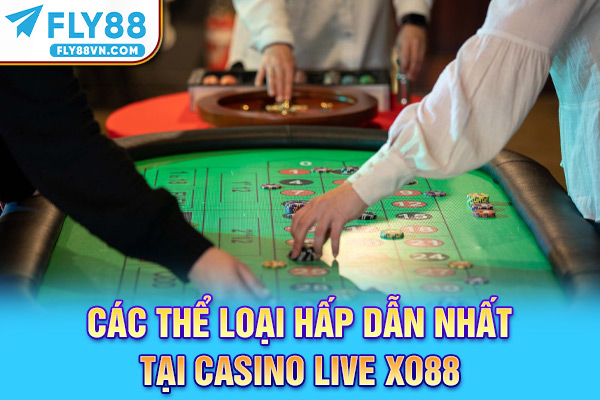 Các thể loại hấp dẫn nhất tại Live Casino Fly88