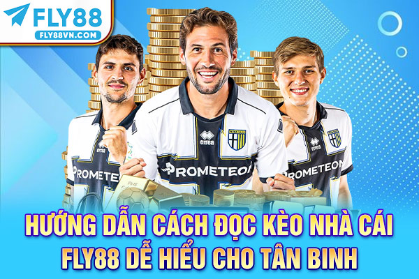 Hướng dẫn cách đọc kèo nhà cái Fly88 dễ hiểu cho tân binh