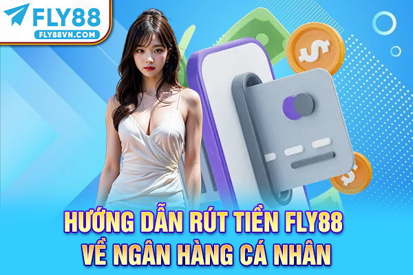 Hướng dẫn rút tiền Fly88 về ngân hàng cá nhân