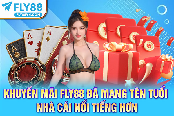 Khuyến mãi Fly88 đã mang tên tuổi nhà cái nổi tiếng hơn