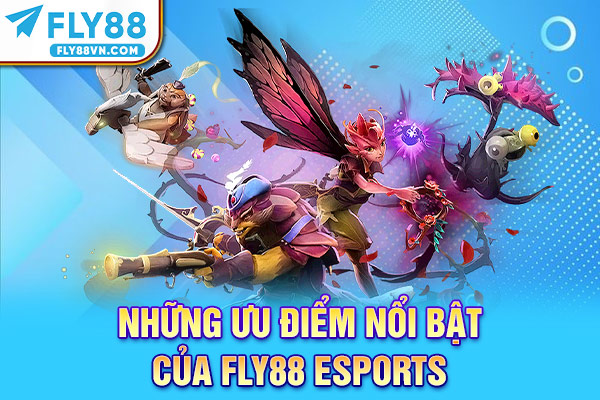 Những ưu điểm nổi bật của Fly88 eSports