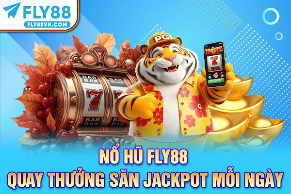 Nổ hũ Fly88 - Quay thưởng săn Jackpot mỗi ngày