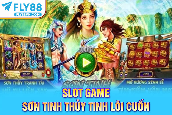 Slot game Sơn Tinh Thủy Tinh lôi cuốn