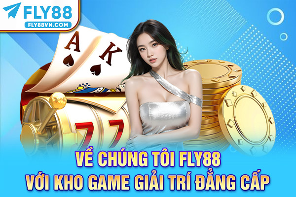 Về chúng tôi Fly88 với kho game giải trí đẳng cấp